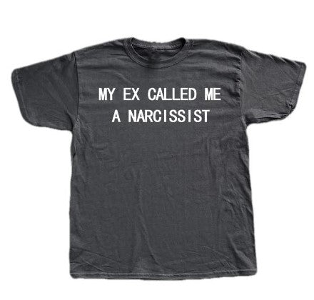 "MY EX CALLED ME A NARCISSIST" Opium T-shirt