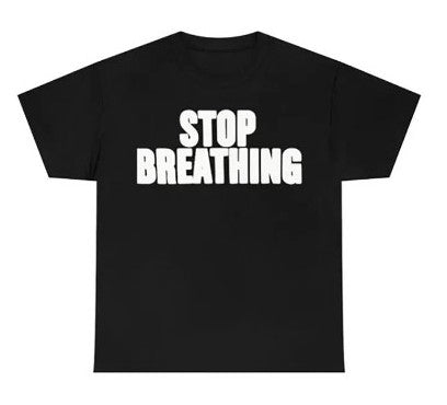 STOP BREATHING T-shirt
