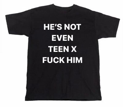 HE'S NOT EVEN TEEN X FUCK HIM T-shirt