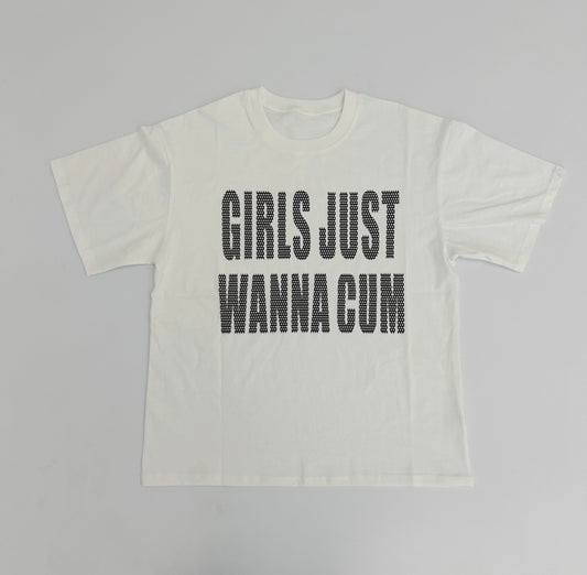 GIRLS JUST WANNA CUM T-shirt