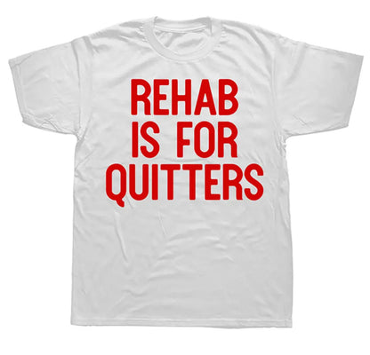 REHAB IS FOR QUITTER T-shirt